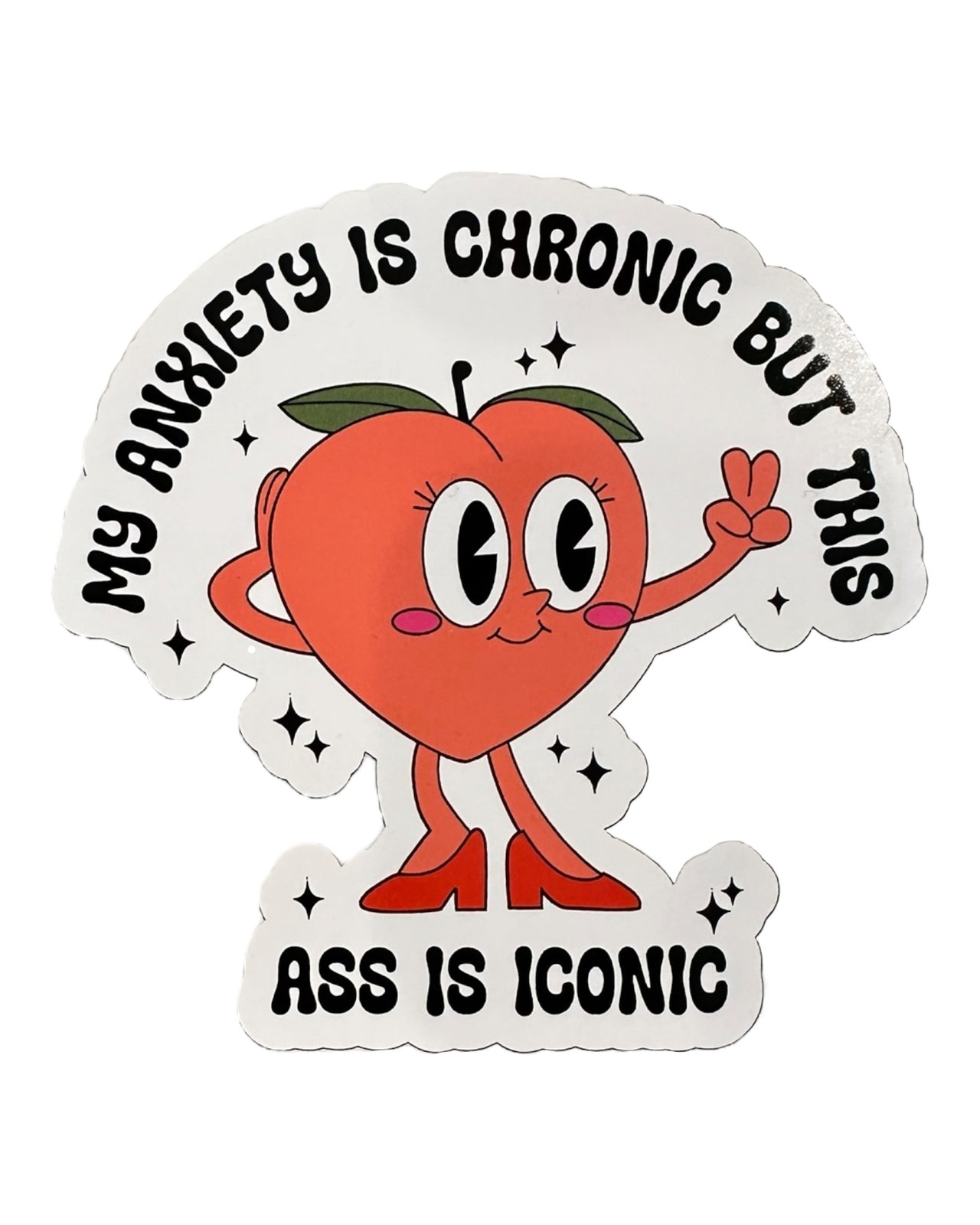 My anxiety is chronic stickers, Funny stickers, this ass is iconic sticker